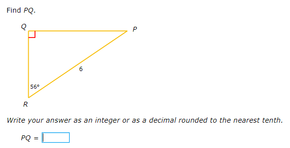 Find PQ.
6.
56°
R
Write your answer as an integer or as a decimal rounded to the nearest tenth.
PQ =
