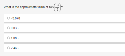 3.
What is the approximate value of tan
5
O-3.078
O 0.033
O 1.083
O2.468