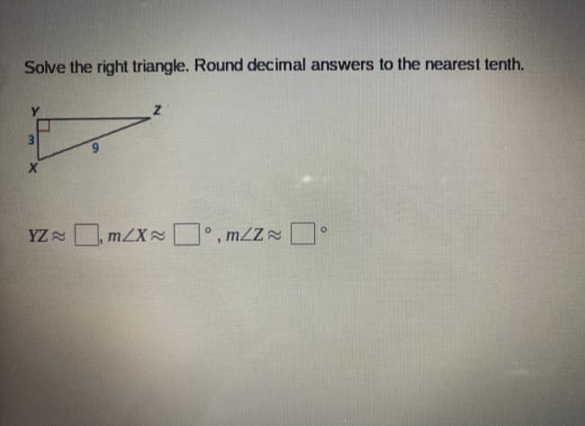 Solve the right triangle. Round decimal answers to the nearest tenth.
YZ mZX , mZZ
