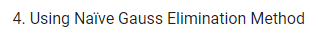 4. Using Naïve Gauss Elimination Method