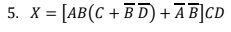 5. X=[AB (C+BD) + AB]CD