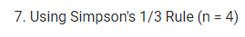 7. Using Simpson's 1/3 Rule (n = 4)