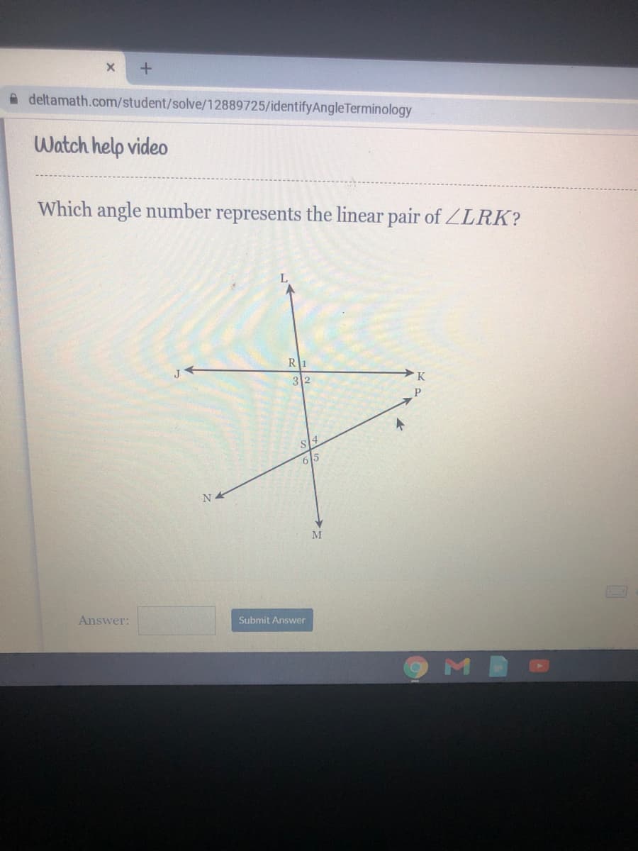 A deltamath.com/student/solve/12889725/identifyAngleTerminology
Watch help video
Which angle number represents the linear pair of ZLRK?
32
65
M
Answer:
Submit Answer
M
