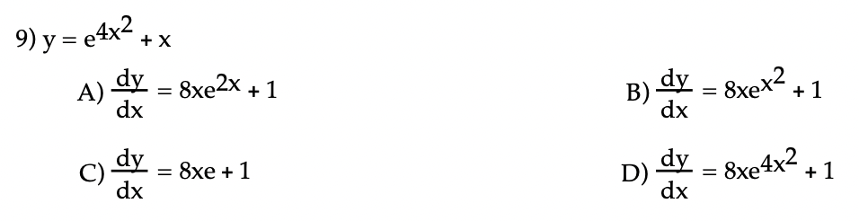9) y = e4x2 + x
A) dy = 8xe2x + 1
dx
B)
dy - 8xex2 + 1
%3D
dx
C = 8xe + 1
dx
dy
D) Y
dy – 8xe4x2
+ 1
%3D
dx
