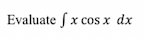 Evaluate fx cos x dx