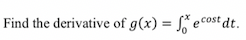 Find the derivative of g(x) = fecost dt.