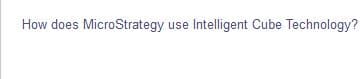How does MicroStrategy use Intelligent Cube Technology?
