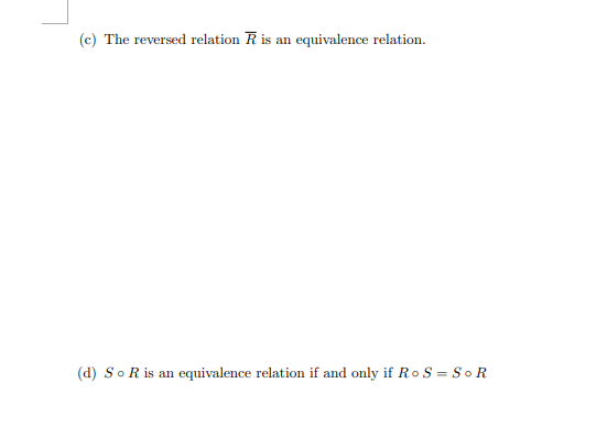 (c) The reversed relation R is an equivalence relation.
(d) So R is an equivalence relation if and only if Ro S = SoR
