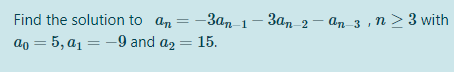 Find the solution to an = -3an 1- 3a, 2– an 3 ,n > 3 with
ag — 5, а, — —-9 and az 3 15.
