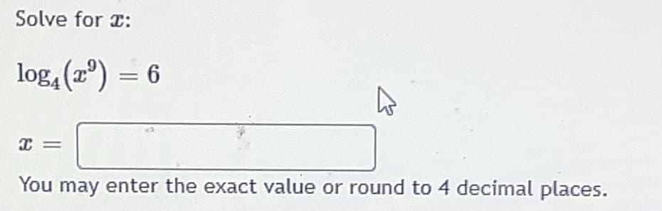 Solve for r:
log, (2°) = 6
I =
You may enter the exact value or round to 4 decimal places.
