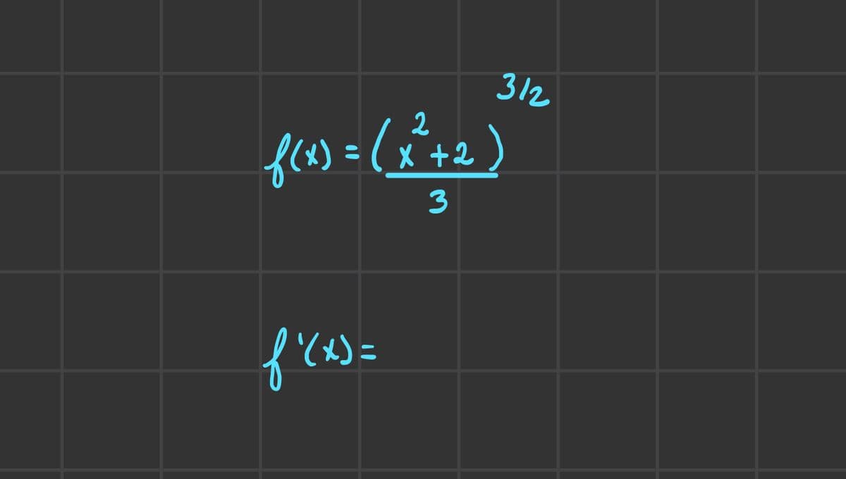 312
f(x) = (x²+2)
3
f'(x)=