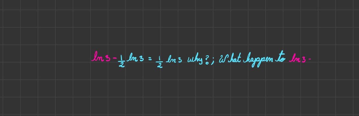 In 3 - 1 lm 3
why?; What happen to br 3-
- 1/2 ln 3 = // In 3 why ? ;
In 3