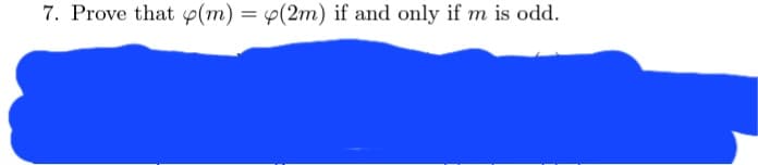 7. Prove that (m) = 4(2m) if and only if m is odd.