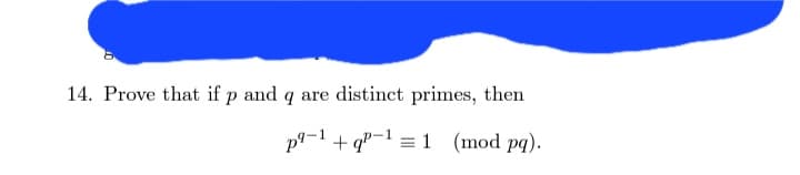 14. Prove that if p and q are distinct primes, then
p1+q¹1 (mod pq).