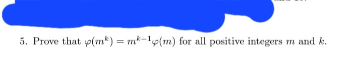 5. Prove that (mk) = mk-1p(m) for all positive integers m and k.