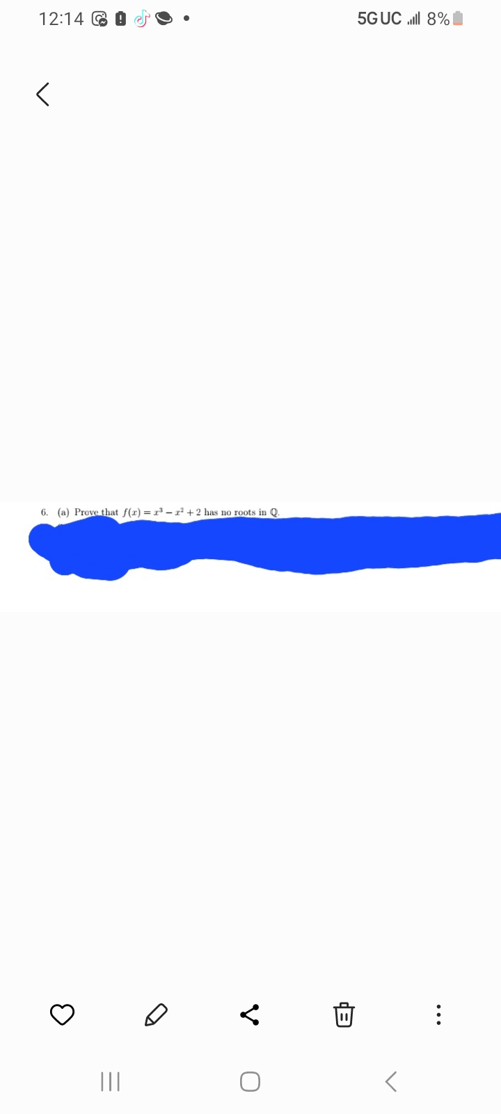 12:14
<
6. (a) Prove that f(x)= x³ - x² + 2 has no roots in Q.
3
|||
O
B
5G UC ll 8%
⠀