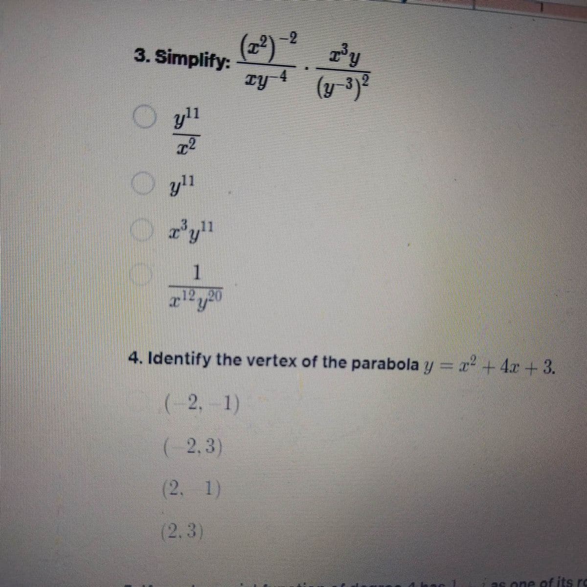 -2
3. Simplify:
(2)
Ty 4
(y 3
O yl
y"
1
4. Identify the vertex of the parabola y = x+4x +3.
(-2, 1)
( 2,3)
(2. 1)
(2.3)
ias one of its ro
