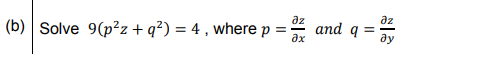 az
and q =
ax
az
Solve 9(p²z + q²) = 4 , where p =
ду
