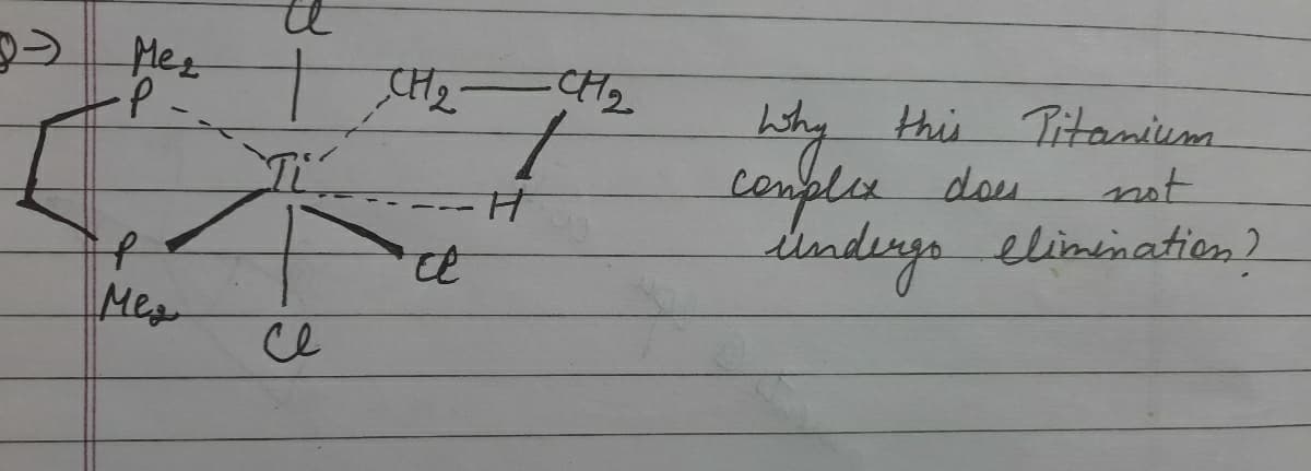 Mez
CH2-
CH2
of
Why this Titamium
cenplee dou
not
dendirys.
elimination)
Mex
ce
