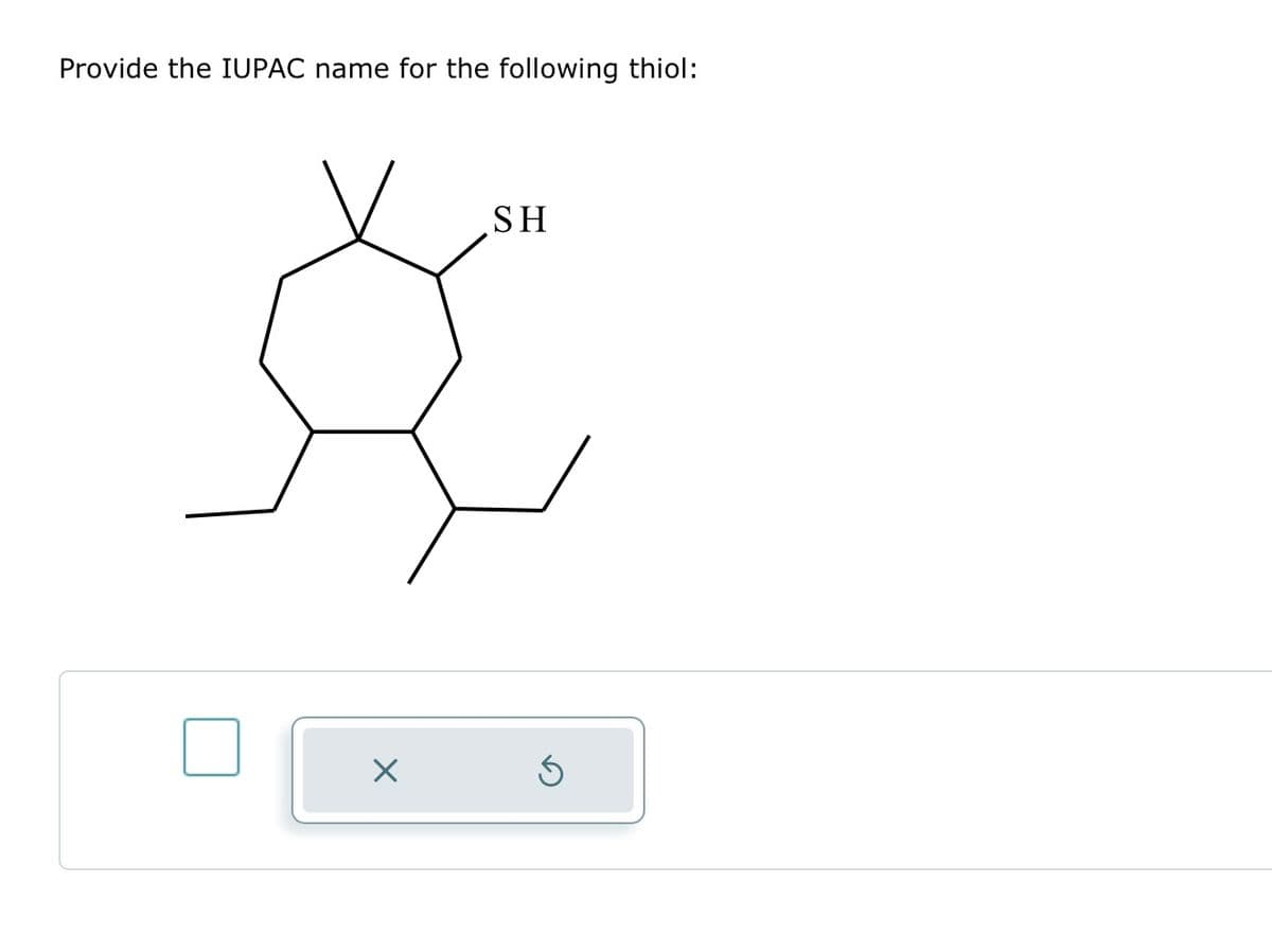 Provide the IUPAC name for the following thiol:
SH