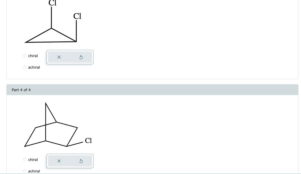 chiral
achiral
Part 4 of 4
chiral
Cl
achiral
X
☆
Cl
X
S
Cl