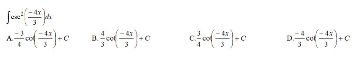 -
[csc²(= 4x) dx
3
-3 - 4x
4x
Aco=₁*) + C____B₁² cor-¹²) + C
+C
B.-cot
4
3
A.
-
C. ²- cof=4x) + C
4x
D.=-=-co=4) + C
3