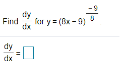 - 9
dy
8
Find
dx
for y = (8x - 9)
dx
||
