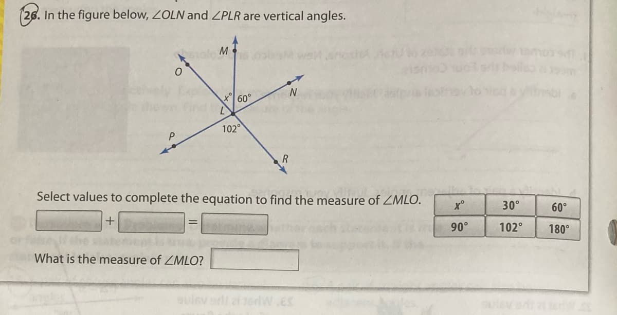 (26. In the figure below, 2OLN and ZPLR are vertical angles.
M
60°
102°
R
Select values to complete the equation to find the measure of ZMLO.
X°
30°
60°
90°
102°
180°
What is the measure of ZMLO?
sulev
erdW.ES
