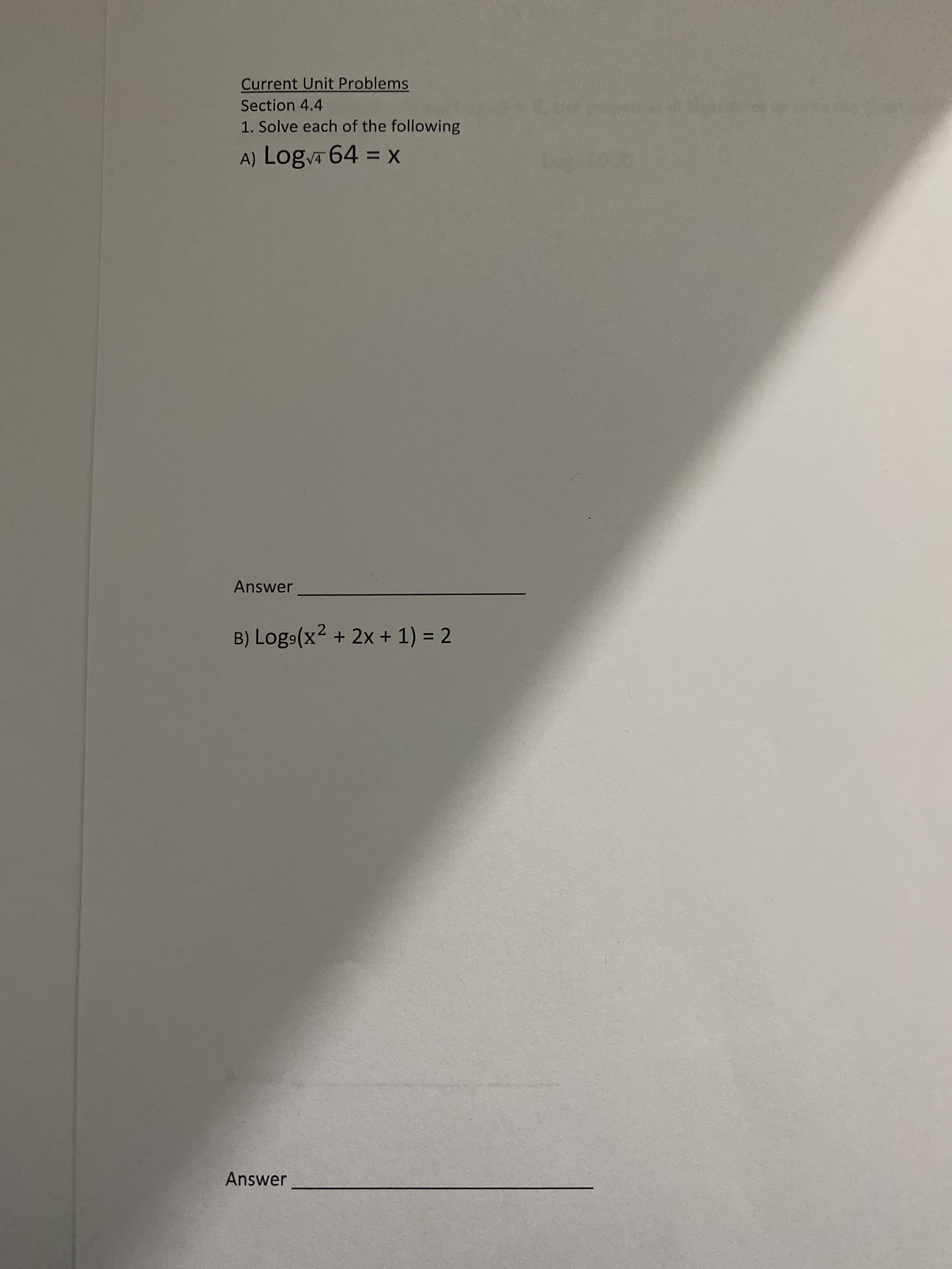 1. Solve each of the following
A) Log 64 = x
%3D
Answer
B) Logs(x2 + 2x + 1) = 2
