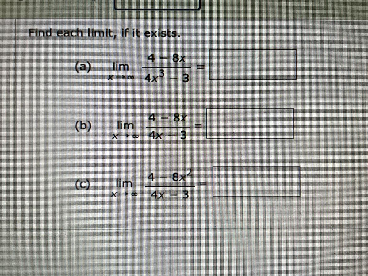 Find each limit, if it exists.
8x
4.
(a) lim
3.
3.
4 8x
(b)
lim
X-*4xY
4 - 8x²
(c)
lim
4x
3
%3D
%3D
