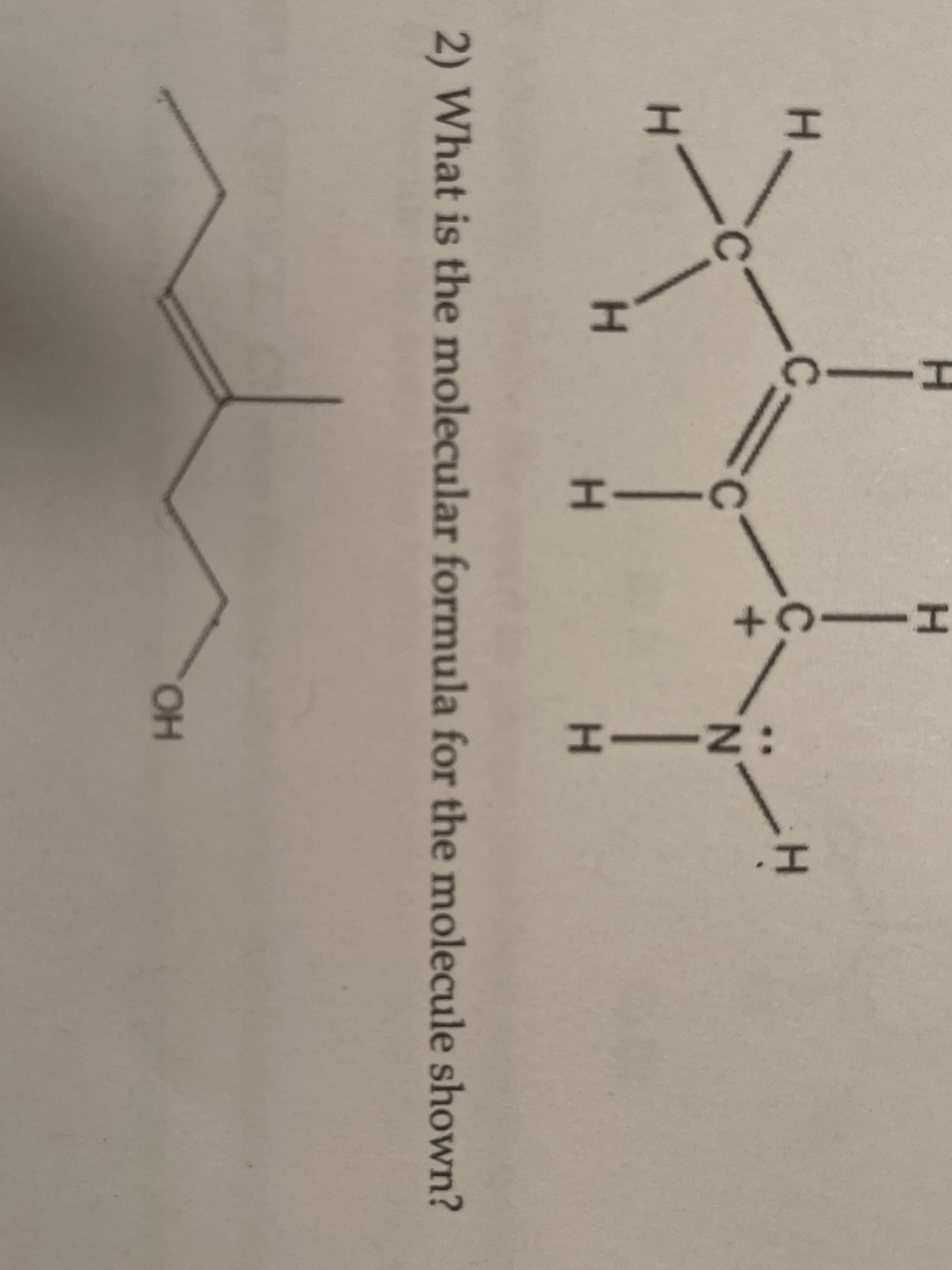 H.
2) What is the molecular formula for the molecule shown?
OH
:NIH
Hー
HI
エ
