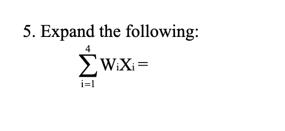 5. Expand the following:
4
EW:Xi=
W:XI=
i=1
