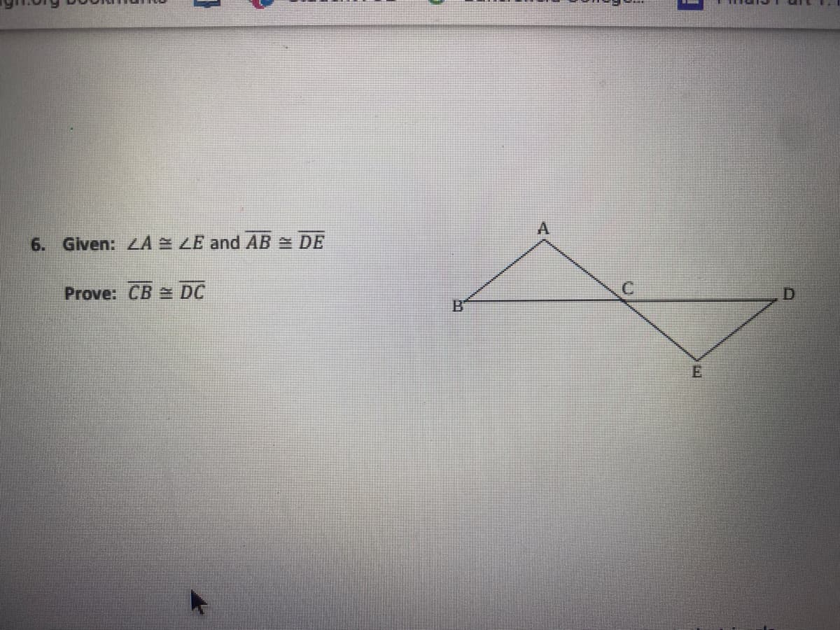 6. Given: LA = LE and AB = DE
Prove: CB DC
C.
D.
B'
