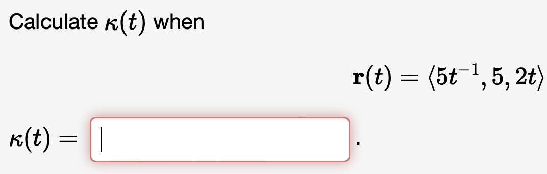Calculate (t) when
k(t) = ||
r(t) = (5t-¹, 5, 2t)