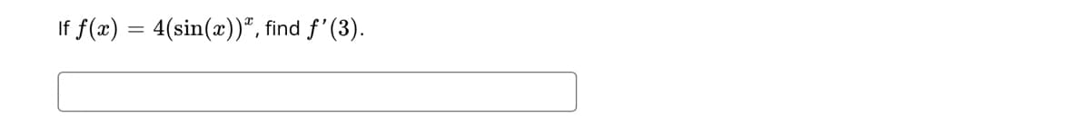 If f(x) = 4(sin(x))*, find f'(3).

