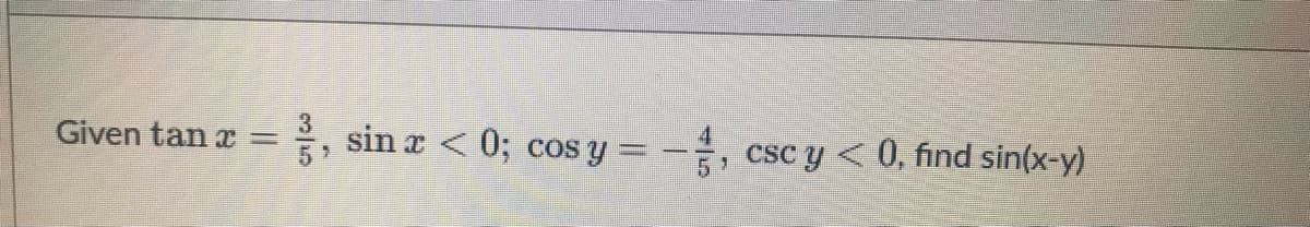 Given tan x =
sin x < 0; cos y =
, csc y < 0, find sin(x-y)
