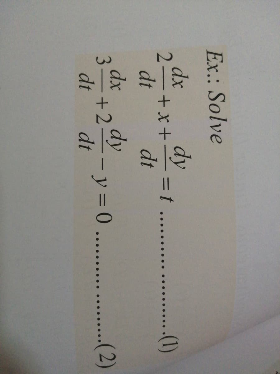 Ex.: Solve
dx
dy
2-+x+
=t.
..()
dt
dt
dx
dy
3.
+2--y=0
-y = 0 .. ..(2)
dt
dt
