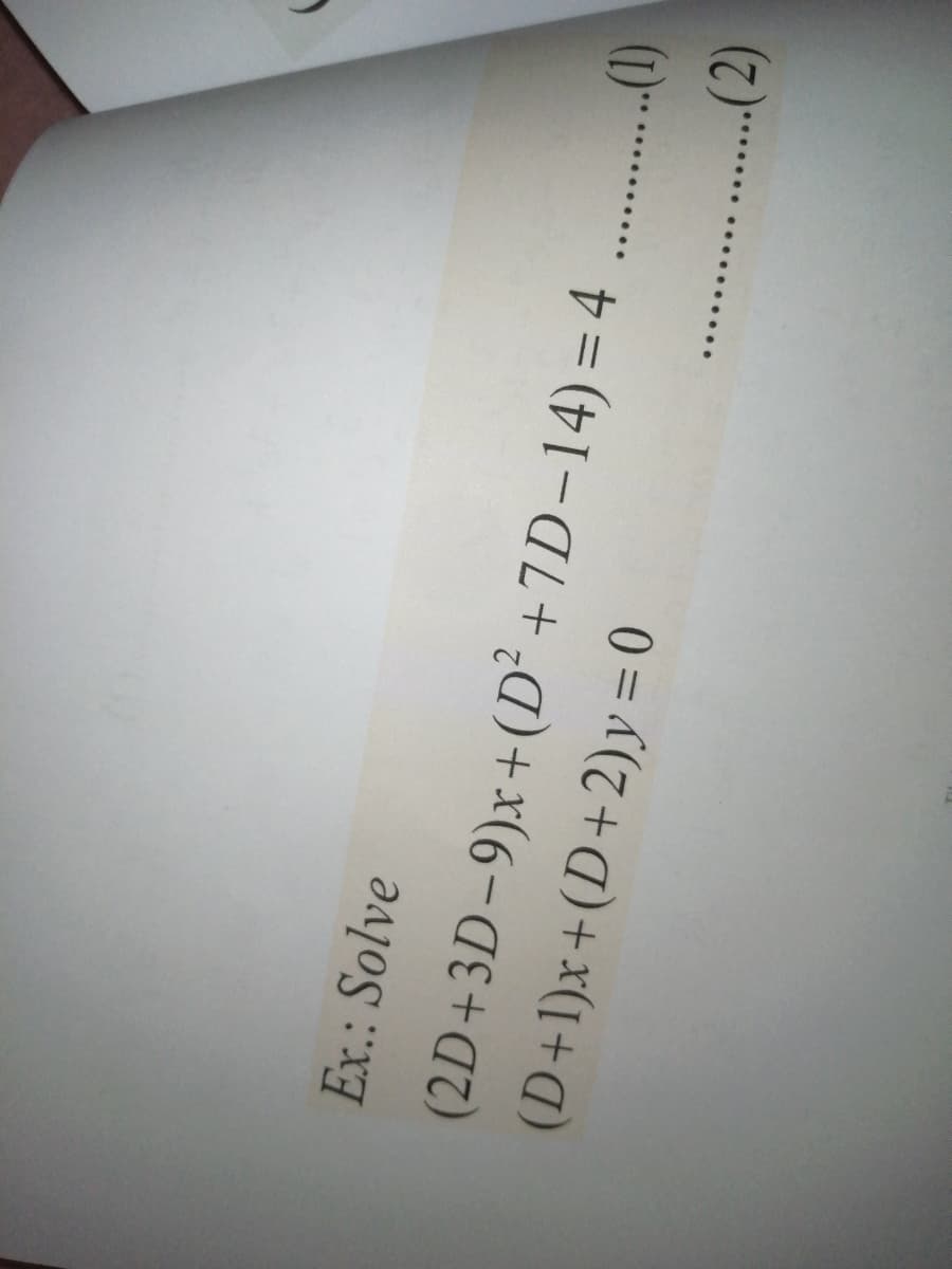 Ex.: Solve
(2D+3D-9)x+(D² +7D-14)= 4 ...()
(1)**
..(2)
(D+1)x+(D+2)y=0
