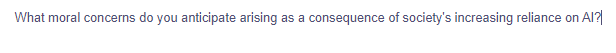 What moral concerns do you anticipate arising as a consequence of society's increasing reliance on Al?
