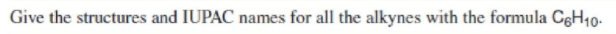 Give the structures and IUPAC names for all the alkynes with the formula CeH10-
