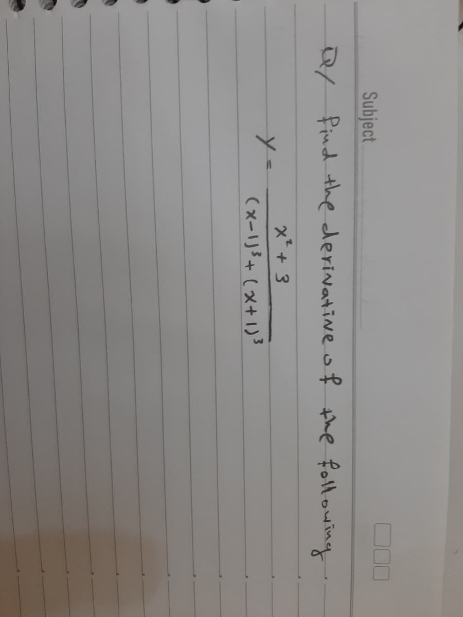 Subject
2/ Pind the derivatine o f the followingg
x*+ 3
(x-1J3+(x+1)3
