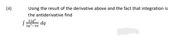 (ii)
Using the result of the derivative above and the fact that integration is
the antiderivative find
21q
397-10 dq
