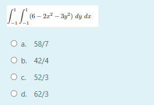 (6 — 2г? — 3у?) dy dr
1J-1
О а. 58/7
ОБ. 42/4
Ос. 52/3
O d. 62/3
