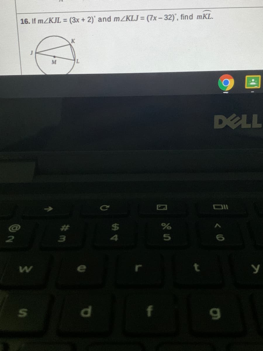 16. If m/KJL = (3x + 2)' and mZKLJ = (7x-32)', find mKL.
%3D
K
M
DELL
#3
24
%
5
y
d.
音<0
