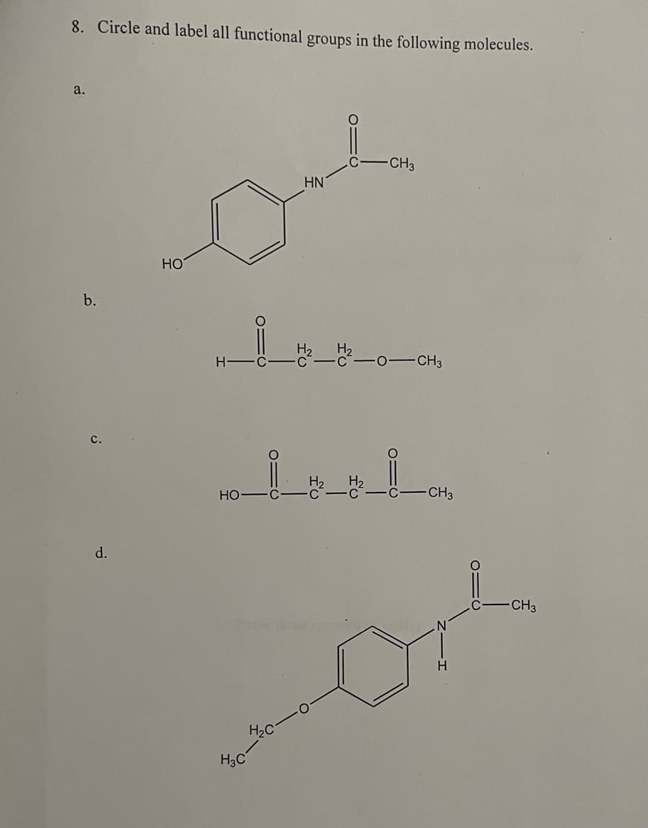 8. Circle and label all functional groups in the following molecules.
a.
b.
C.
d.
HO
H-
_i___._.
H₂
HO
H3C
C
HN
H₂C
-CH3
H₂
-0-CH3
CH3
H
CH3