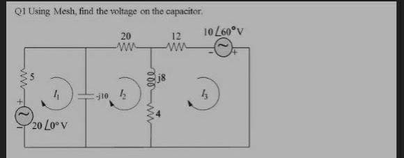 QI Using Mesh, find the voltage on the capacitor.
10 L60°v
12
ww
20
w-
j8
20 Lo V
