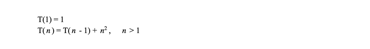 T(1) = 1
Т(п) — Т(n - 1) + n?,
п>1
