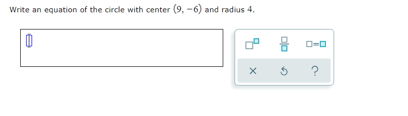 Write an equation of the circle with center (9, -6) and radius 4.
D=0
?
