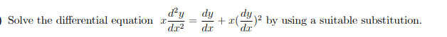 d²y
• Solve the differential equation a-
dx2
dy
+ x()2 by using a suitable substitution.
dr
dr
