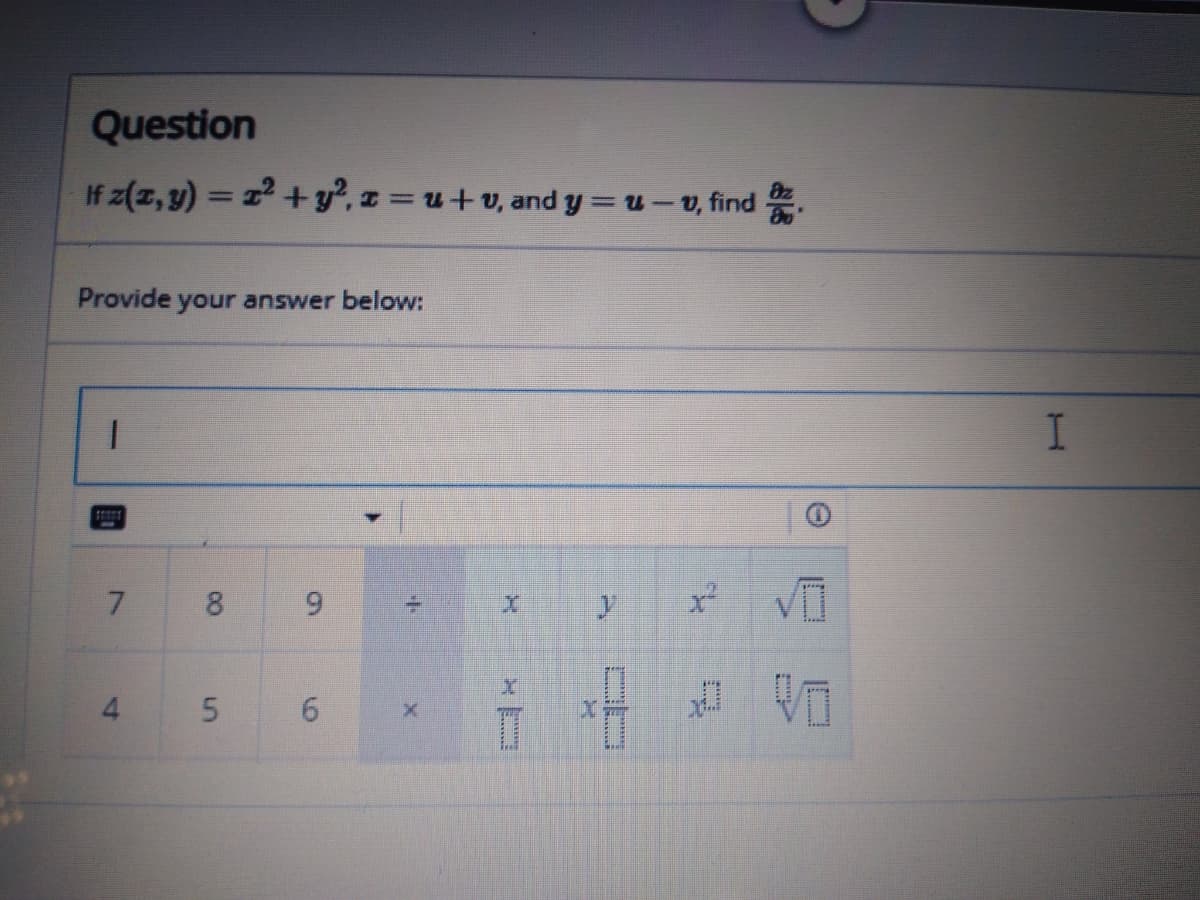 Question
If z(z, y) = 1 +y?, z = u+v, and y =u- v, find .
Provide your answer below:
8
4
5 6
9,
7.
